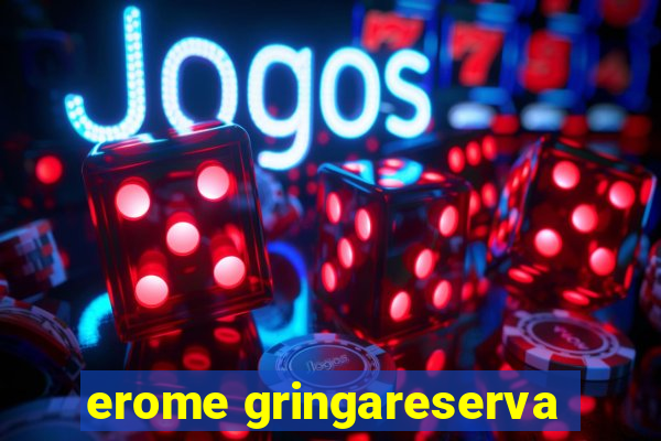 erome gringareserva